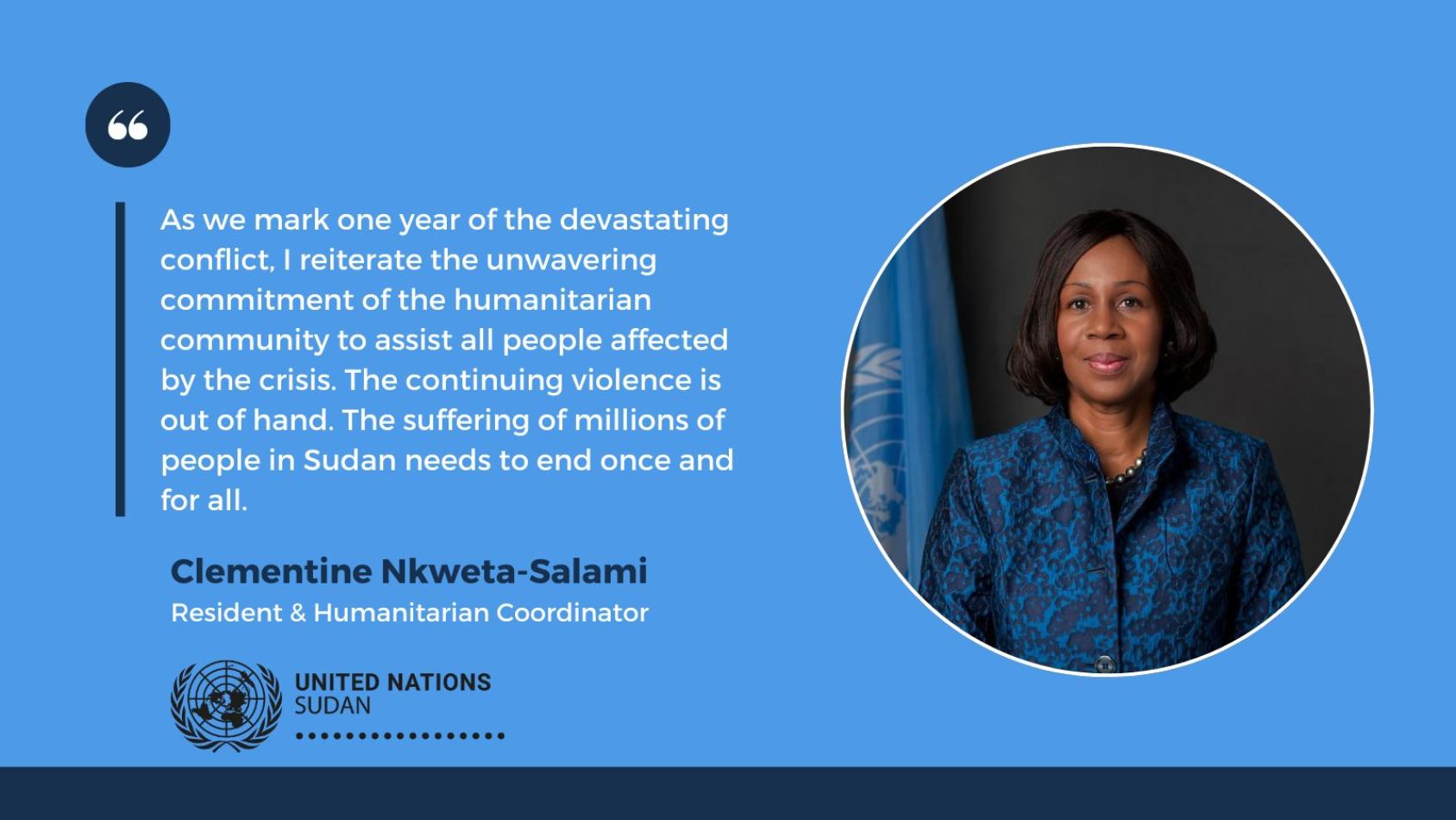 Quote card with the picture of the RC. Quote reads: "Today marks one year since brutal fighting erupted in Sudan. Over the last year, Sudan has become one of the world’s worst humanitarian tragedies in recent memory and one of the largest internal displacement crises globally. Famine now looms."